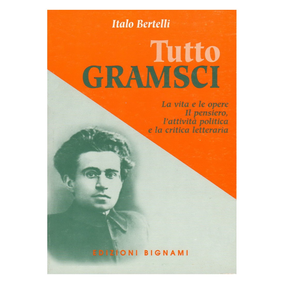 Tutto Gramsci - La vita e le opere. Il pensiero, l'attività politica e la critica letteraria