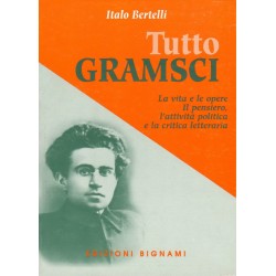 Tutto Gramsci - La vita e le opere. Il pensiero, l'attività politica e la critica letteraria