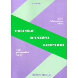 Riassunto Foscolo Manzoni Leopardi - Vita, Personalità, Opere - Edizioni Bignami