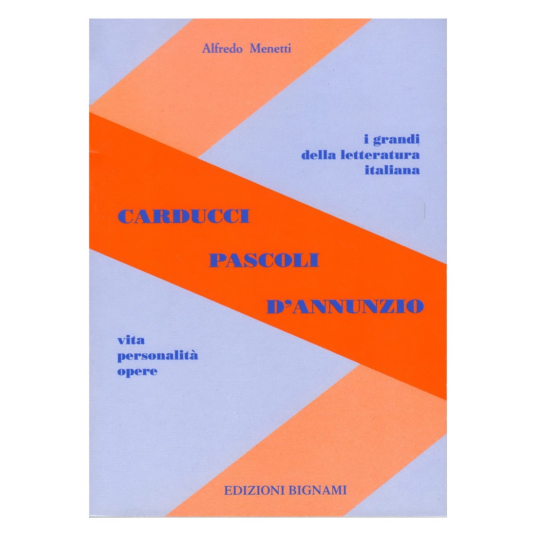 Riassunto Carducci Pascoli D'Annunzio - Vita, Personalità, Opere - Edizioni Bignami