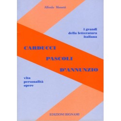Riassunto Carducci Pascoli D'Annunzio - Vita, Personalità, Opere - Edizioni Bignami