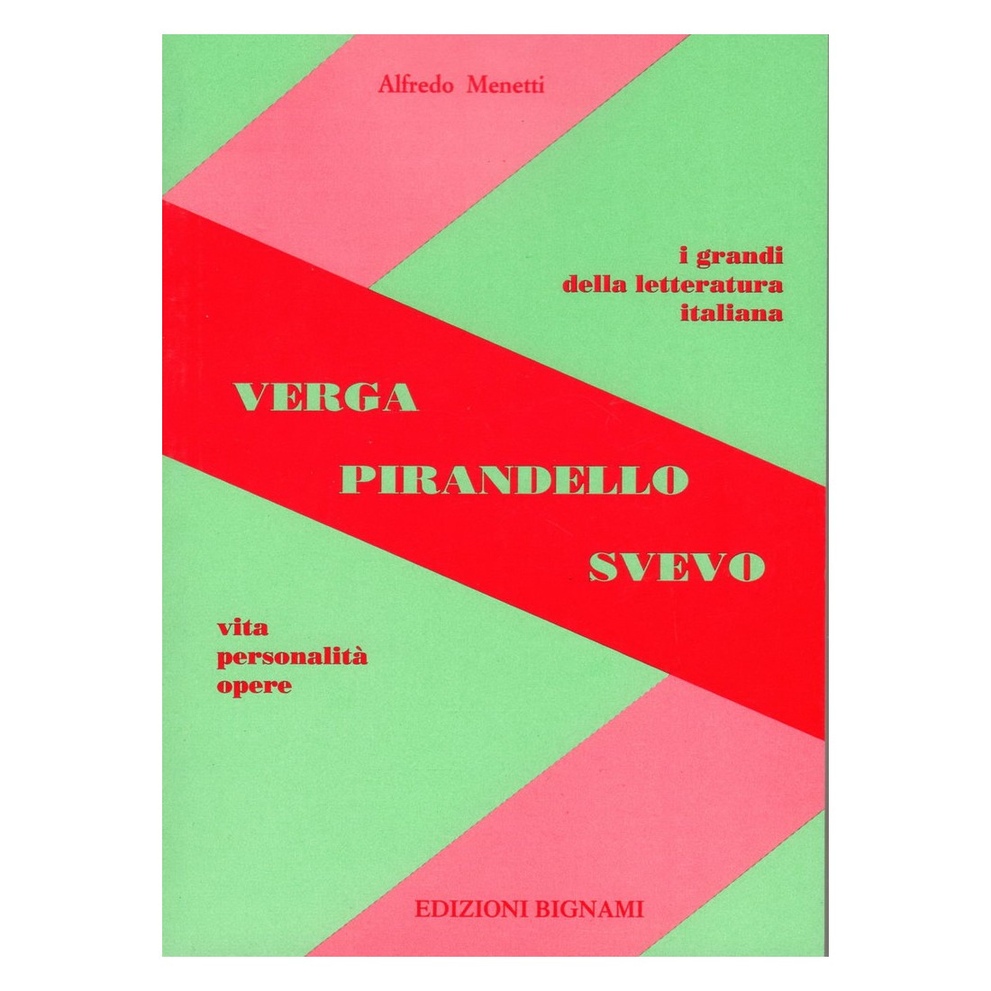 Verga, Pirandello e Svevo - Vita, Personalità, Opere - Edizioni Bignami