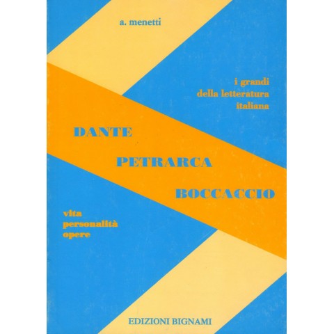 Riassunto Dante - Petrarca - Boccaccio - Vita, Personalità, Opere - Edizioni Bignami