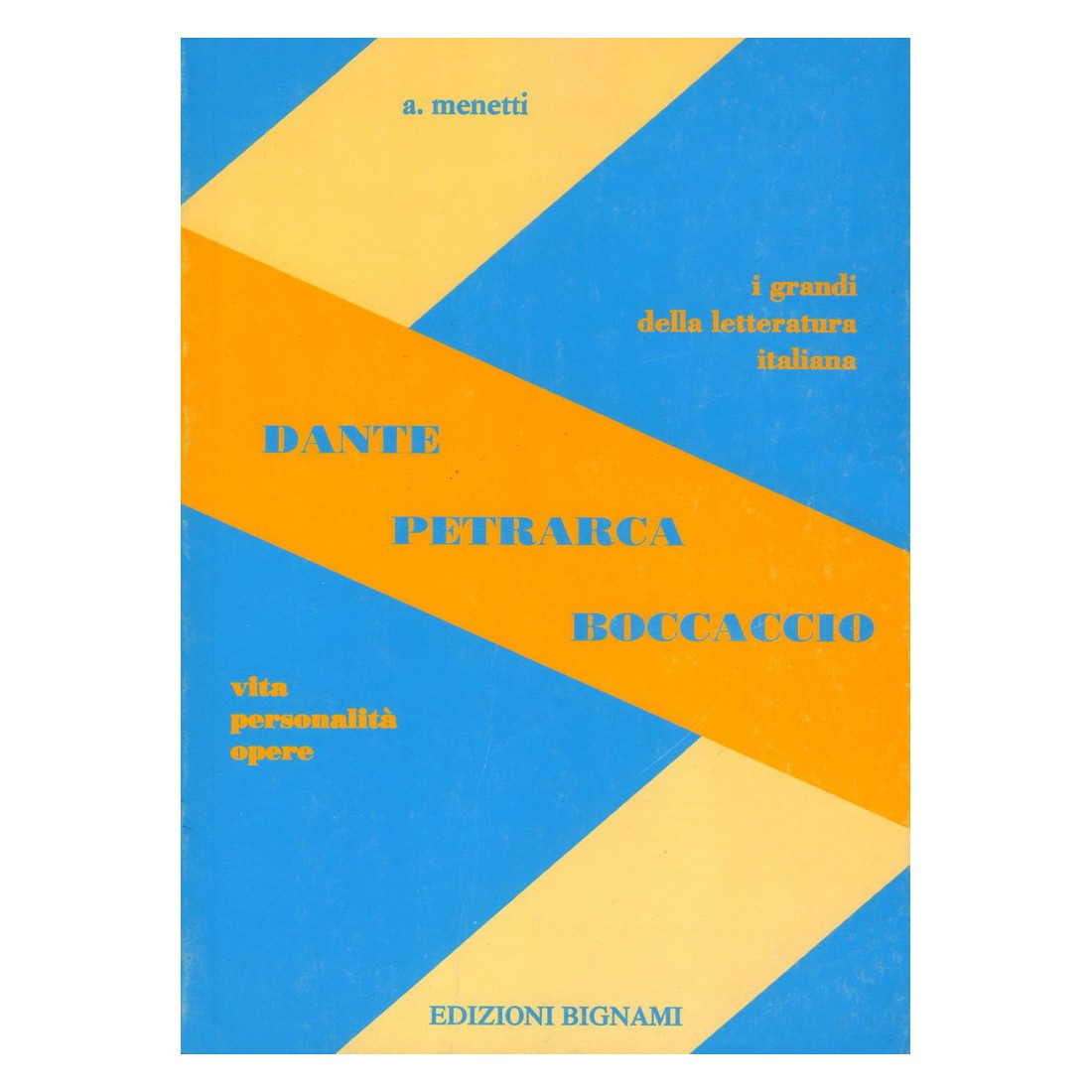Riassunto Dante - Petrarca - Boccaccio - Vita, Personalità, Opere - Edizioni Bignami