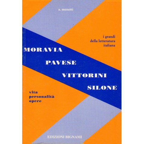 Moravia - Pavese - Vittorini - Silone -   Vita, Personalità, Opere