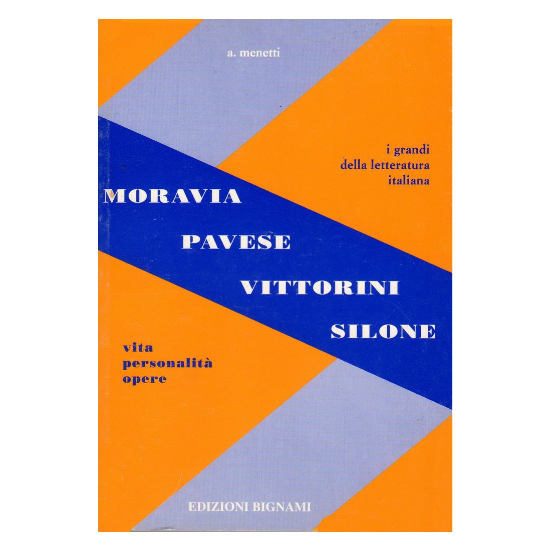 Moravia - Pavese - Vittorini - Silone -   Vita, Personalità, Opere