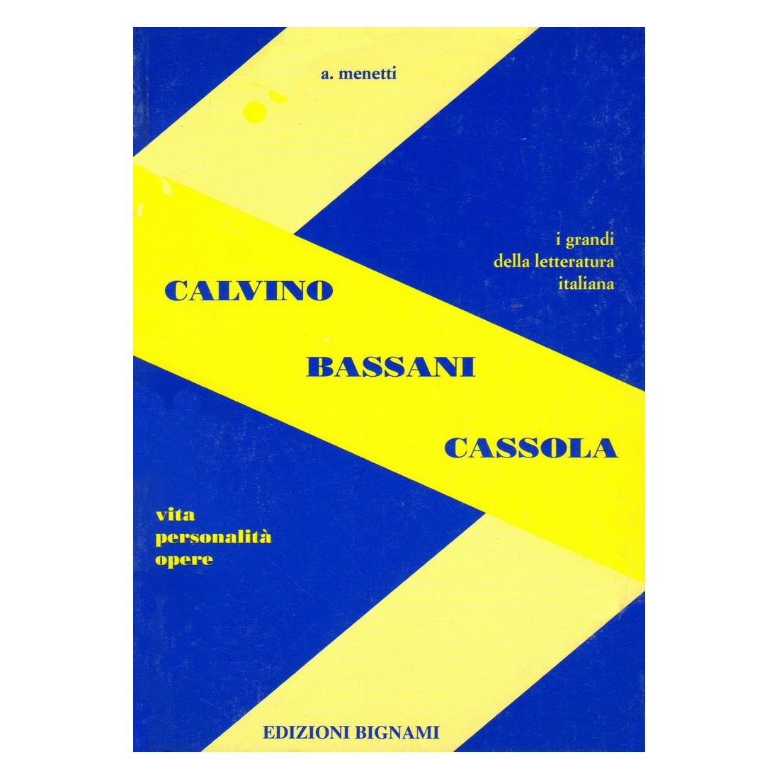 Calvino - Bassani - Cassola - Vita, Personalità, Opere