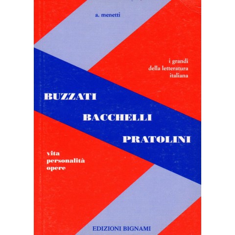 Buzzati - Bacchelli - Pratolini - Vita, Personalità, Opere