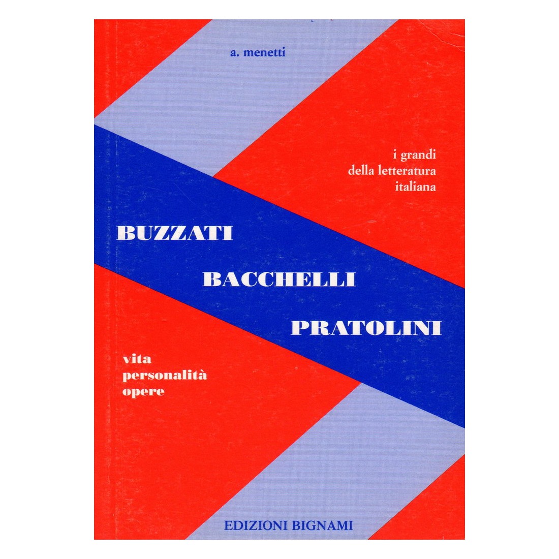 Buzzati - Bacchelli - Pratolini - Vita, Personalità, Opere