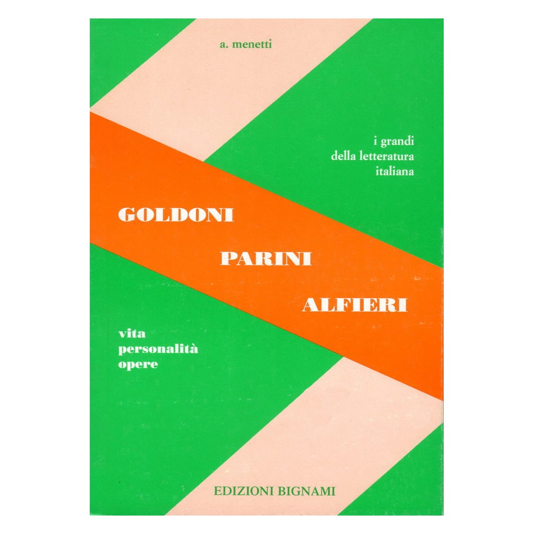 Goldoni - Parini - Alfieri - Vita, Personalità, Opere
