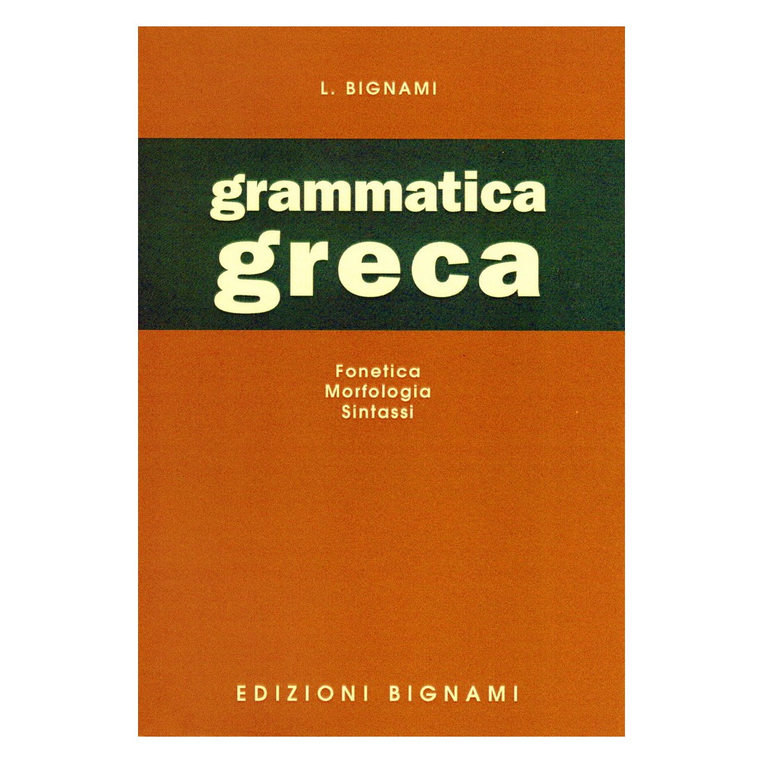 Grammatica greca - fonetica, morfologia, sintassi - Edizioni Bignami