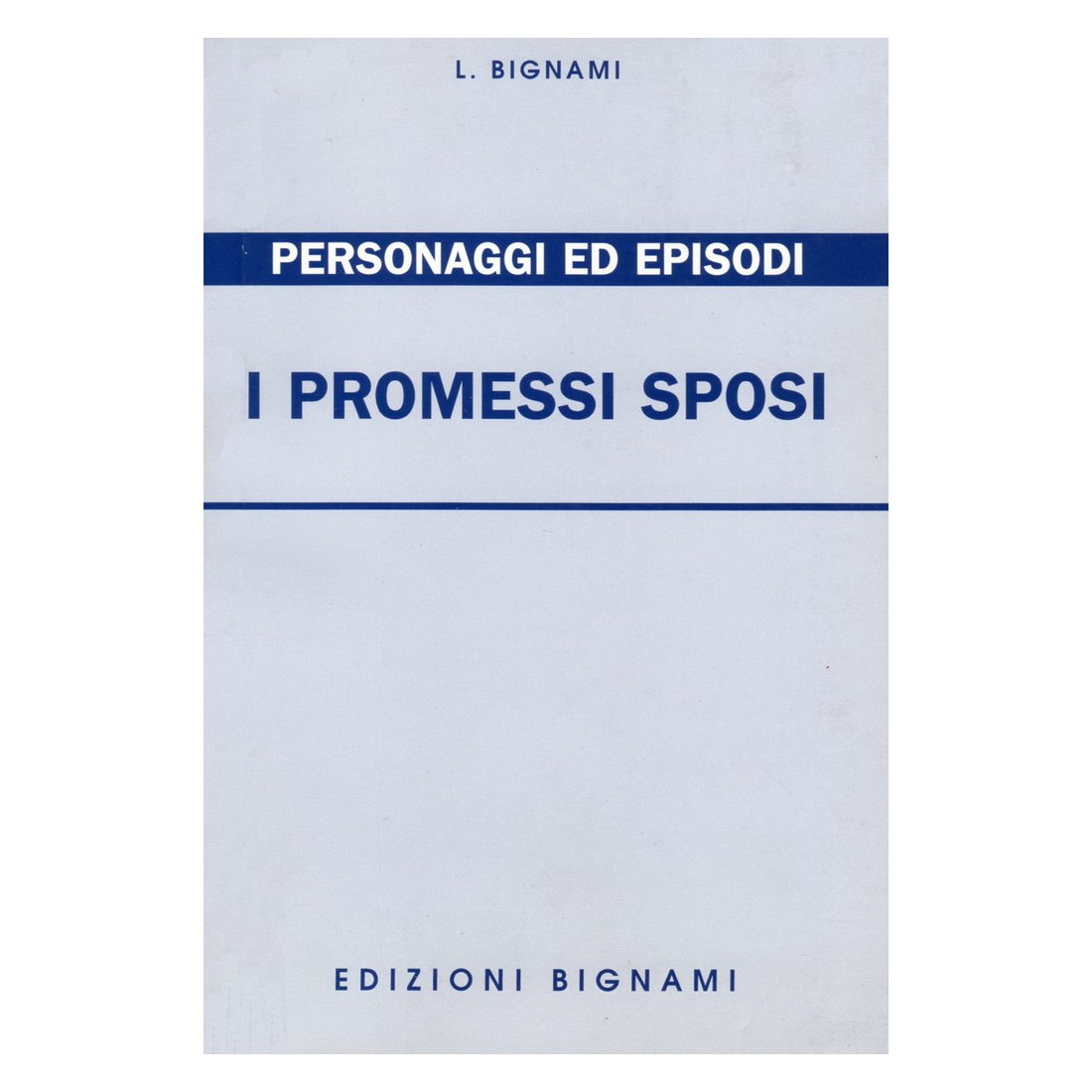 Riassunto I Promessi Sposi - Personaggi ed episodi - Edizioni Bignami