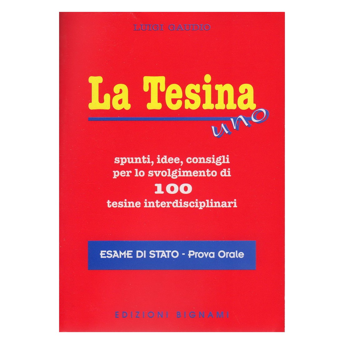 La Tesina Uno: Spunti, idee, consigli per 100 tesine interdisciplinari - Esame di Stato - Prova orale
