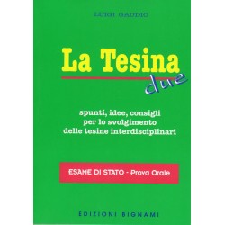 La Tesina Due: Spunti, idee, consigli per lo svolgimento delle tesine interdisciplinari - Esame di Stato - Prova orale