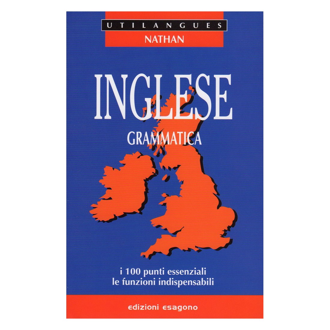 Inglese - Grammatica - I 100 punti essenziali, le funzioni indispensabili