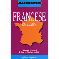 Francese - Grammatica - I 100 punti essenziali, le funzioni indispensabili