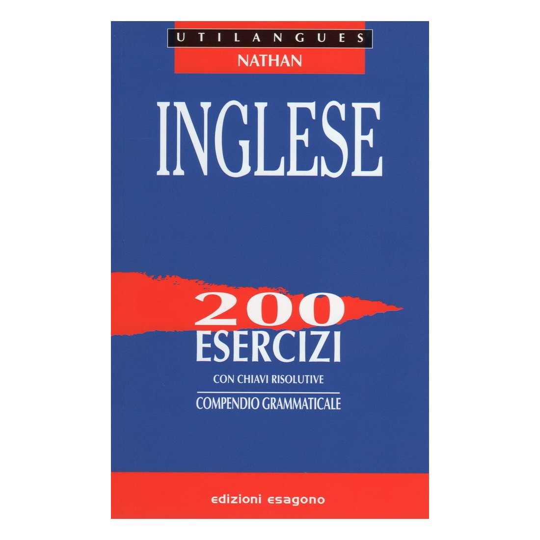 Inglese - 200 esercizi con chiavi risolutive - Compendio grammaticale